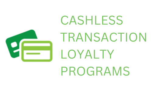 CASHLESS TRANSACTION/LOYALTY PROGRAMS